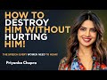 Priyanka Chopra__"How to Emotionally Dismantle Him Without Pain" Motivational Speech