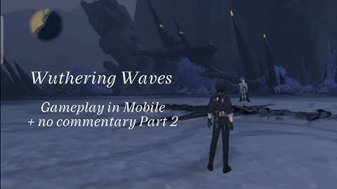 Wuthering Wave Gameplay in Mobile with no commentary Part 2 The ??? battle