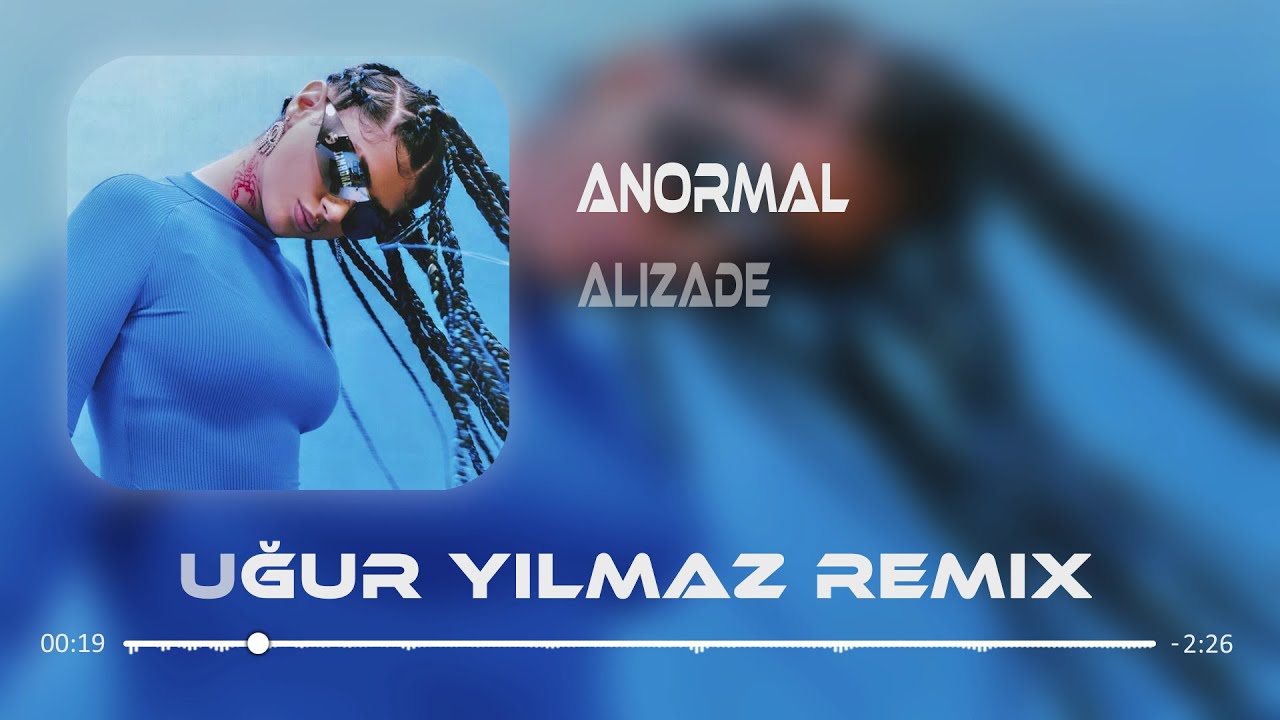 Alizade Anormal Uğur Yılmaz Remix İşler Nasıl İşler Normal Youtube 