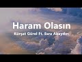 Kürşat Gürel Feat Esra Akaydın - Haram Olasın (Lyrics / sözleri) Mp3 Song