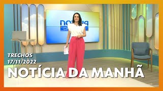 Trechos do "Notícia da Manhã" (17/11/2022)