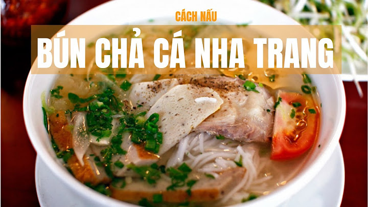 Hướng dẫn nấu bún chả cá nha trang