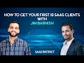 How to Get Your First 10 SaaS Clients | With Expert Jim Barnish