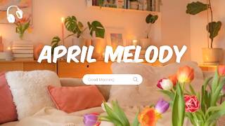 April Melody 🌸 Comfortable Chill Songs To Enjoy Soft Positive Spring Sounds screenshot 5