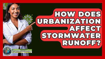 How Does Urbanization Affect Stormwater Runoff? - Earth Science Answers