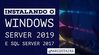 Instalação Windows Server 2019 Standard, SQL Server Express 2017 e SQL Server Management Studio