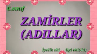 6.Sınıf Türkçe Zamirler Adıllar.kişi,Soru,Belgisiz,Işaret,Dönüşlülük Zamiri.i̇yelik Eki,Ilgi Eki-Ki