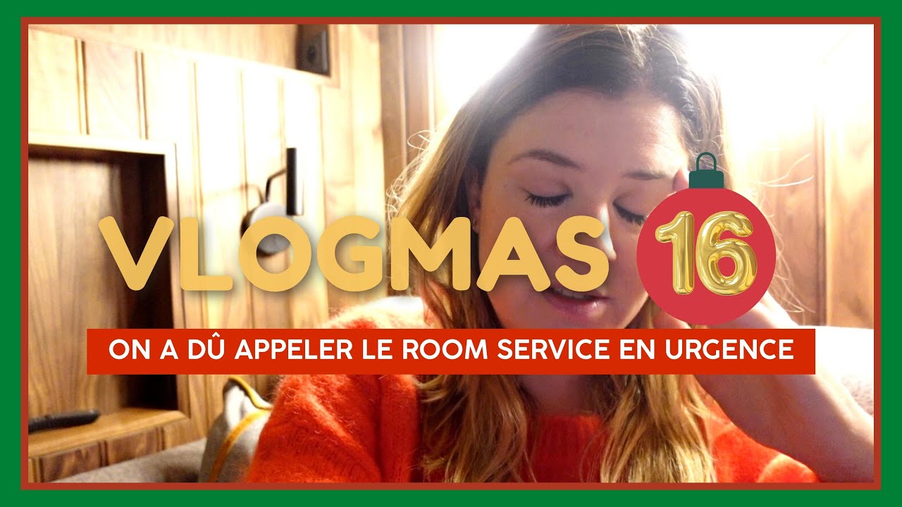 VLOGMAS #16 | On a dû appeler le room service en urgence ☎️