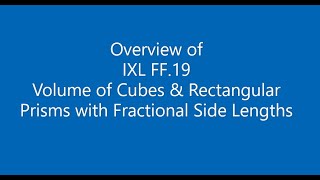 Overview of IXL FF.19 (Grade 6) - Volume of Cubes & Rectangular Prisms with Fractional Side Lengths
