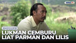 Lukman cemburu liat Parman dan Lilis | SUPARMAN REBORN 2 | EPS. 27 | PART 1