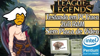 League of Legends - PC Fraco: 4GB Ram/ Pentium E5400 Dual Core/ Sem Placa  de Vídeo 