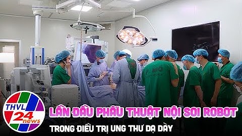 Lần đầu phẫu thuật nội soi robot trong điều trị ung thư dạ dày