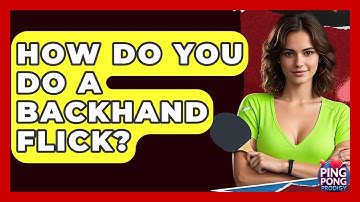 How Do You Do A Backhand Flick? - Ping Pong Prodigy