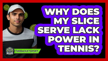 Why Does My Slice Serve Lack Power In Tennis? - The Racket Xpert