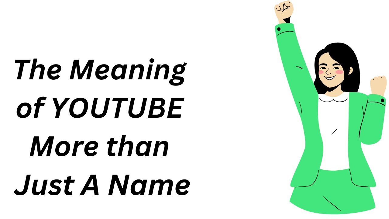 The Meaning of YOUTUBE More than Just A Name - YouTube