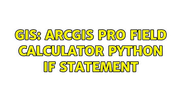 GIS: ArcGIS Pro Field Calculator Python IF statement