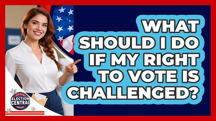What Should I Do If My Right To Vote Is Challenged?