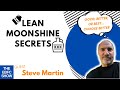 Lean Moonshine Secrets with Steve Martin | S4 The EBFC Show 075