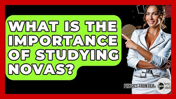 What Is The Importance Of Studying Novas? - Physics Frontier
