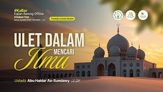 Ulet Dalam Mencari Ilmu - Ustadz Abu Haidar As-Sundawy حفظه الله