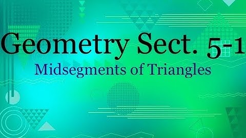 Geometry 5.1 - Midsegments of Triangles