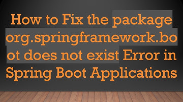 How to Fix the package org.springframework.boot does not exist Error in Spring Boot Applications