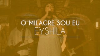 Miniatura de "Eyshila - O Milagre Sou Eu (Live Session)"