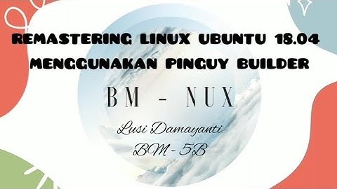 [SISTEM OPERASI LINUX] PROJECT AKHIR : Remastering Linux Ubuntu 18.04 LTS Menggunakan Pinguy Builder
