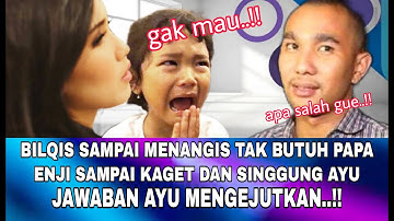 Heboh.!! BILQIS SAMPAI MENANGIS TAK BUTUH PAPA, ENJI LANGSUNG SINGGUNG AYU, DAN DIJAWAB AYU BEGINI!!