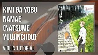 How to play Kimi ga Yobu Namae (Natsume Yuujinchou) by Makoto Yoshimori on Violin (Tutorial) How to play Kimi ga Yobu Namae (Natsume Yuujinchou) by Makoto Yoshimori on Violin (Tutorial)