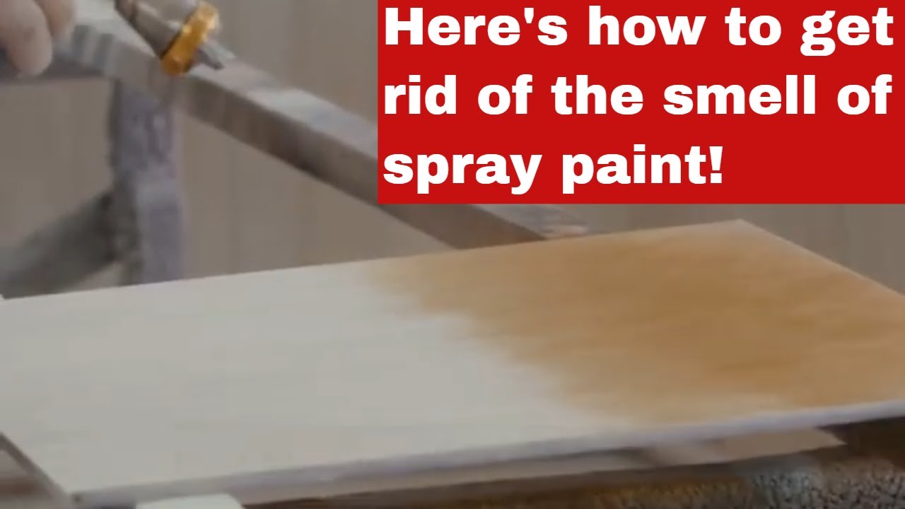 How To Get Rid Of The Smell Of Spray Paint Detailed Guide YouTube