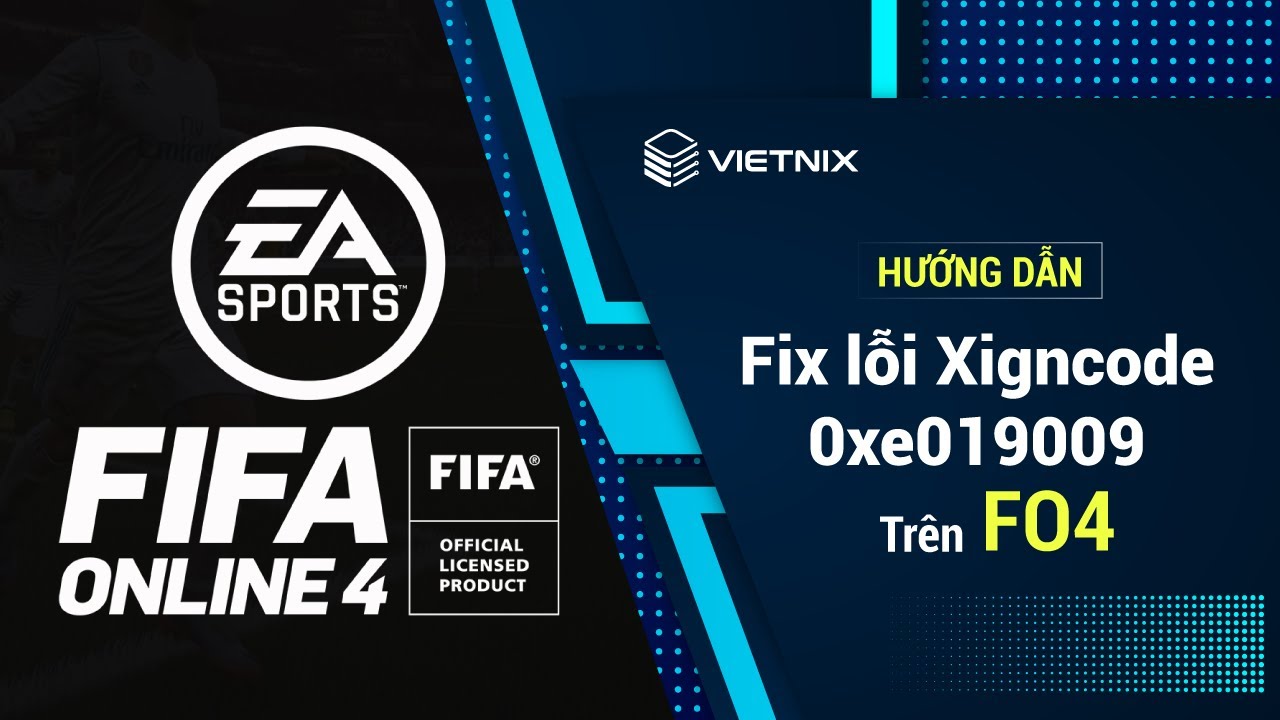 FIFA ONLINE 4 | Fix lỗi Xigncode 0xe0191009 trên FO4