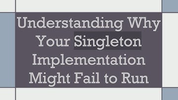 Understanding Why Your Singleton Implementation Might Fail to Run