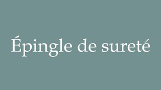 How to Pronounce ''Épingle de sureté'' (Safety pin) Correctly in French