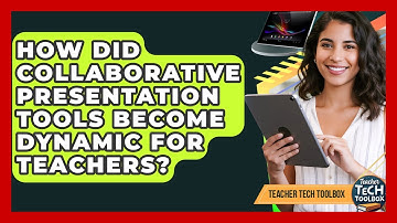 How Did Collaborative Presentation Tools Become Dynamic For Teachers? - Teacher Tech Toolbox