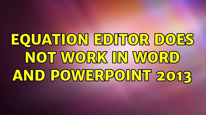 Equation editor does not work in Word and PowerPoint 2013 (3 Solutions!!)