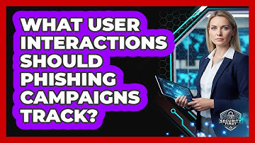 What User Interactions Should Phishing Campaigns Track?
