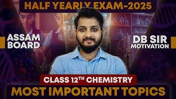 Class 12 Chemistry Most Important Topics | Half Yearly Exam 2025 | Assam Board | Let