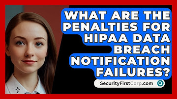 What Are The Penalties For HIPAA Data Breach Notification Failures? - SecurityFirstCorp.com