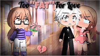 Too Fat For Love || GCMM || Part 2