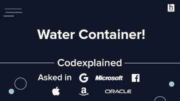 Water Container - Asked in Google, Apple, FB, Apple, Amazon, Oracle - Codexplained