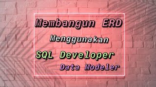 Membangun ERD menggunakan SQL Developer Data Modeler