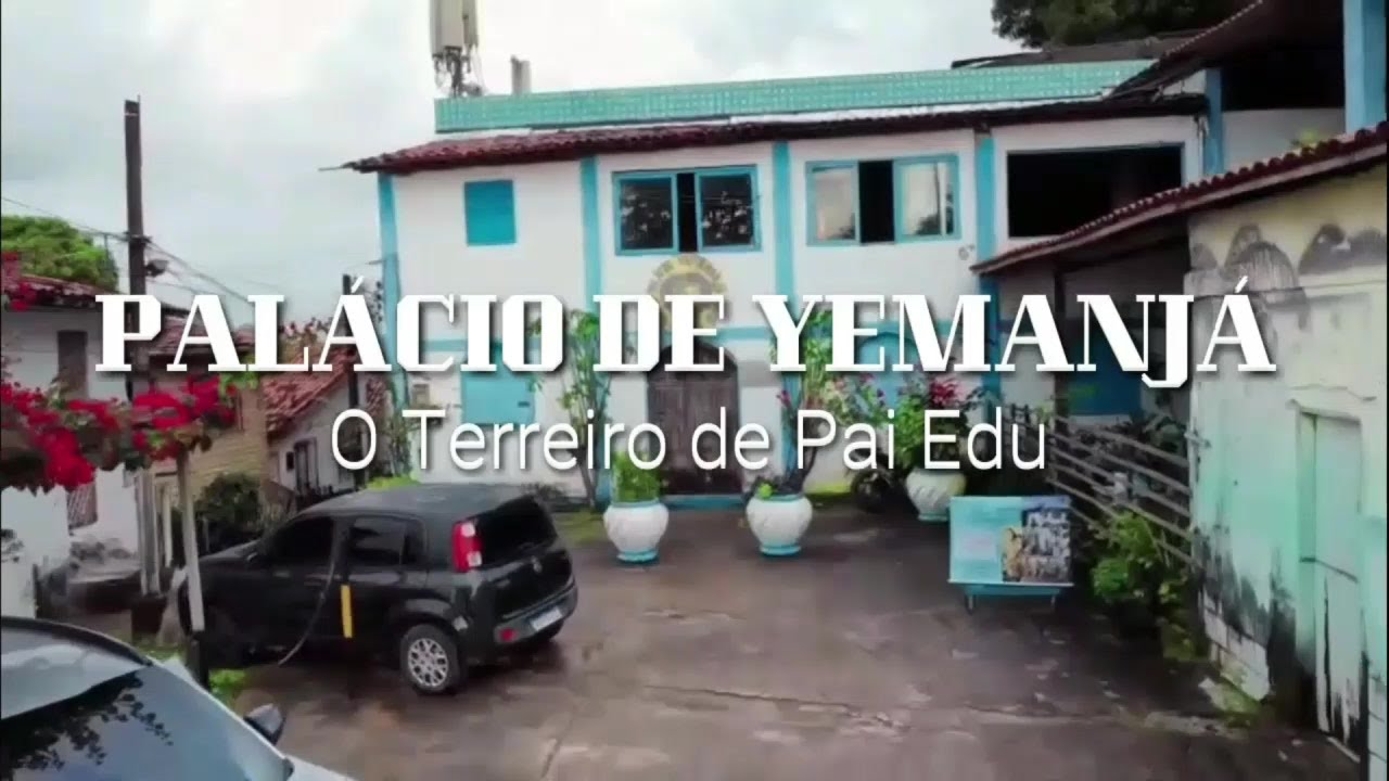 PALACIO DE YEMANJÁ: O TERREIRO DE PAI EDU
