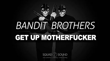 Bandit Brothers - Get Up Motherfucker (Radio Edit)