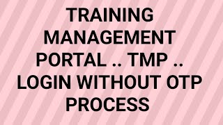 TRAINING MANAGEMENT PORTAL.. TMP .. LOGIN WITHOUT OTP