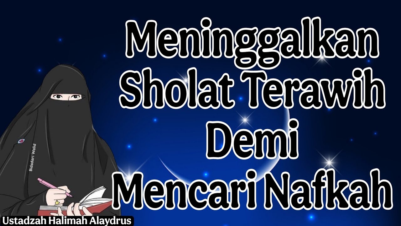 ustadzah halimah alaydrus : meninggalkan solat terawih demi mencari nafkah