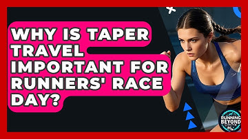 Why Is Taper Travel Important For Runners