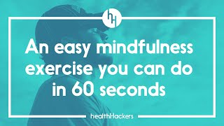 Try This 60 Second Easy Mindfulness