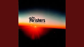 Video thumbnail of "Perishers - Let There Be Morning"