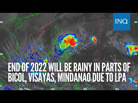 End of 2022 will be rainy in parts of Bicol, Visayas, Mindanao due to LPA